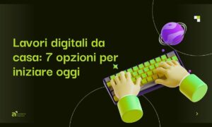 Lavori digitali da casa 7 opzioni per iniziare oggi
