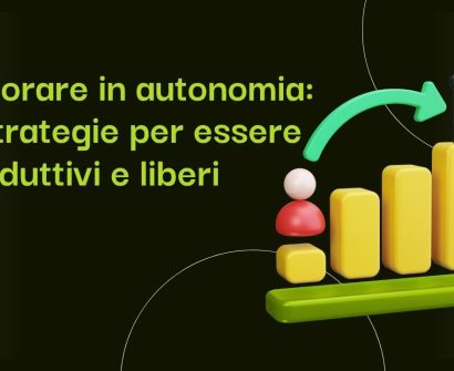 Lavorare in autonomia 5 strategie per essere produttivi e liberi